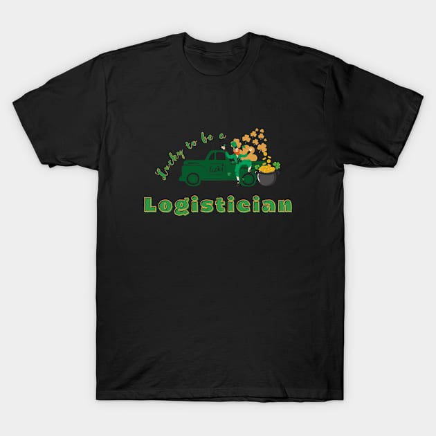 Lucky to be a Logistician st Patricks day T-Shirt by TrippleTee_Sirill